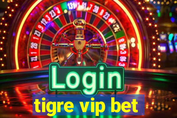 tigre vip bet